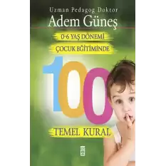 0-6 Yaş Çocuk Eğitiminde 100 Temel Kural