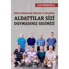 Balyoz Davasında Yalanlar ve Gerçekler - Aldattılar Sizi Duymadınız Sesimizi