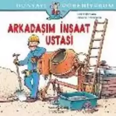 Dünyayı Öğreniyorum - Arkadaşım İnşaat Ustası