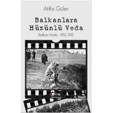 Balkanlara Hüzünlü Veda - Balkan Harbi 1912-1913