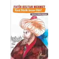 Fatih Sultan Mehmet Nasıl Büyük İnsan Oldu ?