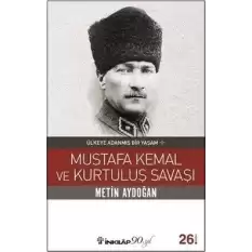 Mustafa Kemal ve Kurtuluş Savaşı Ülkeye - Adanmış Bir Yaşam 1