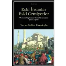 Eski İnsanlar Eski Cemiyetler Osmanlı Toplumsal Tarihi Çalışmaları (1904-1926)