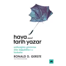 Hava Nasıl Tarih Yazar - Antikçağdan Günümüze İklim Değişiklikleri ve Felaketler