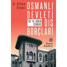 Osmanlı Devleti Dış Borçları - Yüz Yıl Süren Cendere