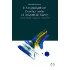 2. Meşrutiyet’ten Cumhuriyet’e iki Devrim ; İki Süreç