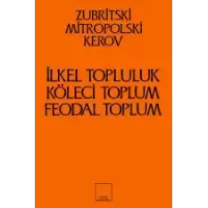 İlkel Topluluk, Köleci Toplum, Feodal Toplum