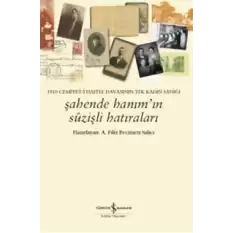 1910 Cemiyet-i Hafiye Davasının Tek Kadın Sanığı - Şahende Hanımın Suzişli Hatıraları