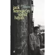 Jack Kerouacın Yalnız Hayatı (Anlatım Her Şeydir)
