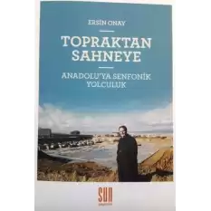 Topraktan Sahneye Anadoluya Senfonik Yolculuk