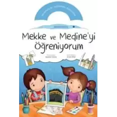 Mekke ve Medine’yi Öğreniyorum