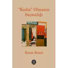 “Kadın” Olmanın Saçmalığı