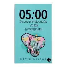 05:00 Efsanelerin Uyuduğu ya da Uyandığı Saat