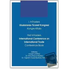 1. InTraders Uluslararası Ticaret Kongresi Kongre Kitabı - First InTraders International Conference on International Trade Conference Book