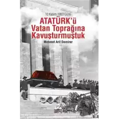 10 Kasım 1953 Günü Atatürkü Vatan Toprağına Kavuşturmuştuk