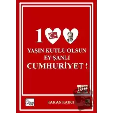 100 Yaşın Kutlu Olsun Ey Şanlı Cumhuriyet!