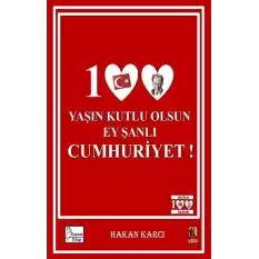 100 Yaşın Kutlu Olsun Ey Şanlı Cumhuriyet!