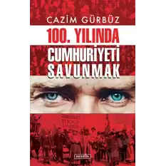 100. Yılında Cumhuriyeti Savunmak