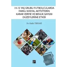 14-15 Yaş Grubu Futbolcularda Farklı Sosyal Aktiviterin Karar Verme ve Benlik Saygısı Düzeylerine Etkisi