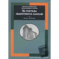 16. Yüzyılda Simontornya Sancağı: Osmanlı Macaristan’ında Toplum, Ekonomi ve Yönetim