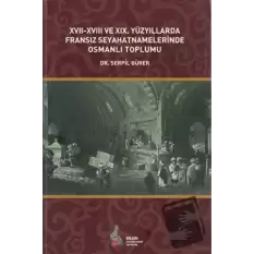 17. - 18. ve 19. Yüzyıllarda Fransız Seyahatnamelerinde Osmanlı Toplumu