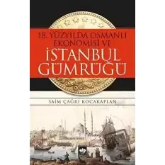 18. Yüzyılda Osmanlı Ekonomisi ve İstanbul Gümrüğü