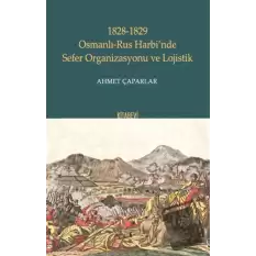 1828-1829 Osmanlı-Rus Harbi’nde Sefer Organizasyonu ve Lojistik