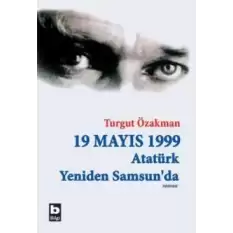 19 Mayıs 1999  Atatürk Yeniden Samsun’da