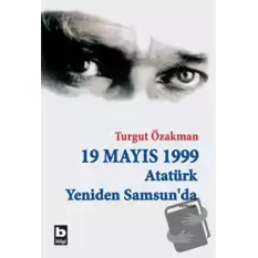 19 Mayıs 1999  Atatürk Yeniden Samsun’da