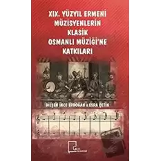 19. Yüzyıl Ermeni Müzisyenlerin Klasik Osmanlı Müziği’ne Katkıları