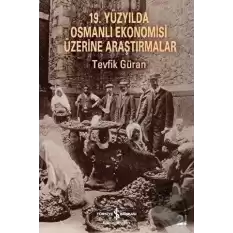 19. Yüzyılda Osmanlı Ekonomisi Üzerine Araştırmalar