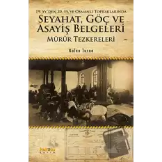 19. YY.den 20. YY.ye Osmanlı Topraklarında Seyahat, Göç ve Asayiş Belgeleri