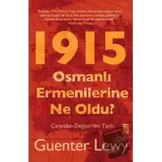 1915 - Osmanlı Ermenilerine Ne Oldu?