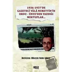 1936-1937’de Gazeteci Vala Nurettin’in Ordu - Ünye’den Yazdığı Mektuplar