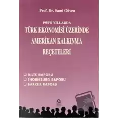 1950’li Yıllarda Türk Ekonomisi Üzerine Amerikan Kalkınma Reçeteleri Hilts Raporu / Thornburg Raporu / Barker Raporu