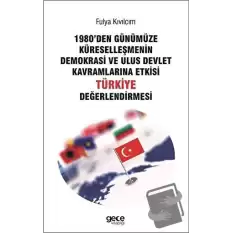 1980den Günümüze Küreselleşmenin Demokrasi ve Ulus Devlet Kavramlarına Etkisi Türkiye Değerlendirmesi