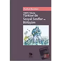 1980’li Yıllarda Türkiye’de Sosyal Sınıflar ve Bölüşüm