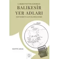 2. Meşrutiyetten Günümüze Balıkesir Yer Adları İdari Taksimatta ve Köy Adlarında Değişim