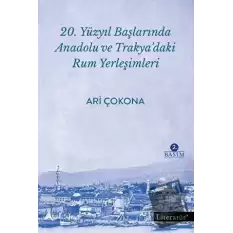 20. Yüzyıl Başlarında Anadolu ve Trakya’daki Rum Yerleşimleri