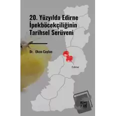 20. Yüzyılda Edirne İpekböcekçiliğinin Tarihsel Serüveni