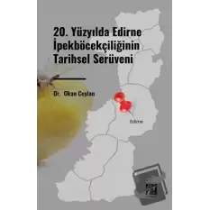 20. Yüzyılda Edirne İpekböcekçiliğinin Tarihsel Serüveni