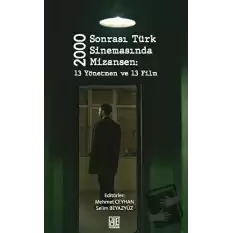 2000 Sonrası Türk Sinemasında Mizansen: 13 Yönetmen ve 13 Film