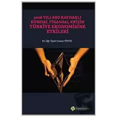 2008 Yılı ABD Kaynaklı Küresel Finansal Krizin Türkiye Ekonomisine Etkileri