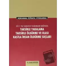 2011 Yargıtay Kararları Işığında Taksirle Yaralama, Taksirle Öldürme ve Olası Kastla İnsan Öldürme Suçları