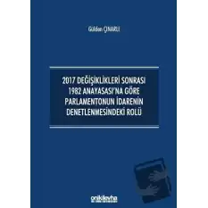 2017 Değişiklikleri Sonrası 1982 Anayasasına Göre Parlamentonun İdarenin Denetlenmesindeki Rolü