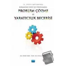 21. Yüzyıl Bağlamında Kuramdan Sınıf İçi Uygulamaya Problem Çözme Ve Yaratıcılık Becerisi