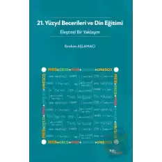 21. Yüzyıl Becerileri ve Din Eğitimi - Eleştirel Bir Yaklaşım