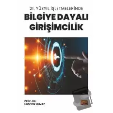 21. Yüzyıl İşletmelerinde Bilgiye Dayalı Girişimcilik