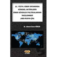 21. Yüzyıl Siber Ortamında Küresel Aktörlerin Siber Güvenlik Politikalarının İncelenmesi (Abd-Rusya-Çin)