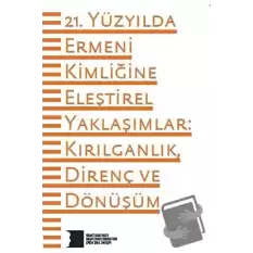 21. Yüzyılda Ermeni Kimliğine Eleştirel Yaklaşımlar: Kırılganlık Direnç ve Dönüşüm